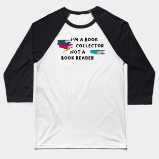 I'm a book collector not a book reader Baseball T-Shirt